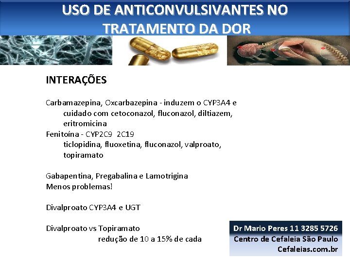 USO DE ANTICONVULSIVANTES NO TRATAMENTO DA DOR INTERAÇÕES Carbamazepina, Oxcarbazepina - induzem o CYP