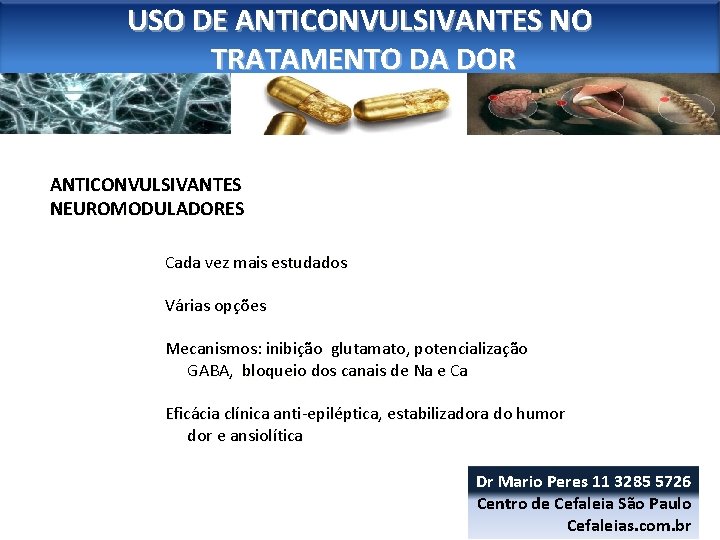 USO DE ANTICONVULSIVANTES NO TRATAMENTO DA DOR ANTICONVULSIVANTES NEUROMODULADORES Cada vez mais estudados Várias