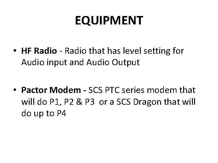 EQUIPMENT • HF Radio - Radio that has level setting for Audio input and EQUIPMENT • HF Radio - Radio that has level setting for Audio input and