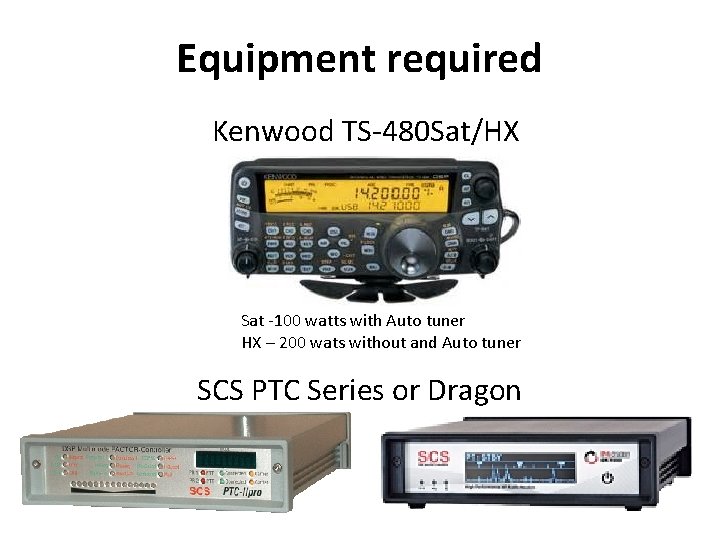 Equipment required Kenwood TS-480 Sat/HX Sat -100 watts with Auto tuner HX – 200