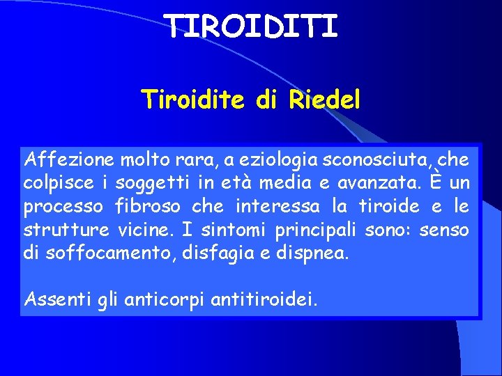 TIROIDITI Tiroidite di Riedel Affezione molto rara, a eziologia sconosciuta, che colpisce i soggetti