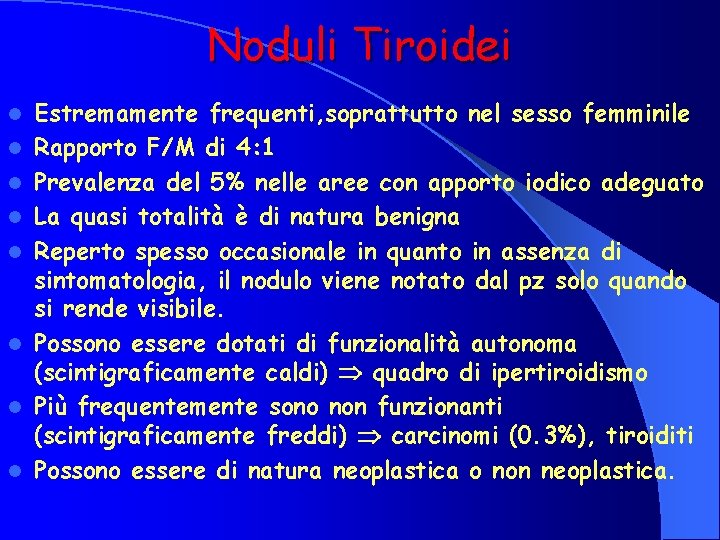 Noduli Tiroidei l l l l Estremamente frequenti, soprattutto nel sesso femminile Rapporto F/M