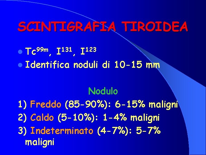SCINTIGRAFIA TIROIDEA l Tc 99 m, I 131, I 123 l Identifica noduli di