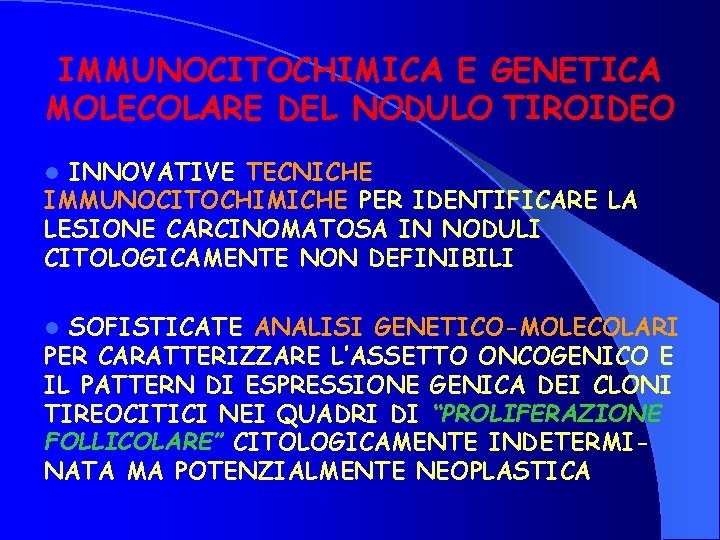 IMMUNOCITOCHIMICA E GENETICA MOLECOLARE DEL NODULO TIROIDEO INNOVATIVE TECNICHE IMMUNOCITOCHIMICHE PER IDENTIFICARE LA LESIONE