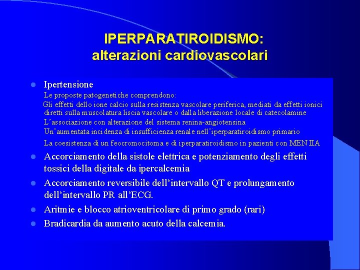  IPERPARATIROIDISMO: alterazioni cardiovascolari l Ipertensione Le proposte patogenetiche comprendono: Gli effetti dello ione