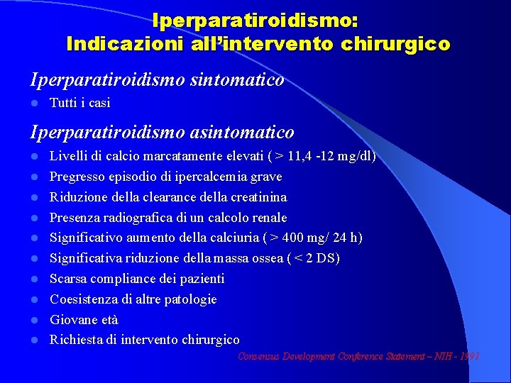 Iperparatiroidismo: Indicazioni all’intervento chirurgico Iperparatiroidismo sintomatico l Tutti i casi Iperparatiroidismo asintomatico l l