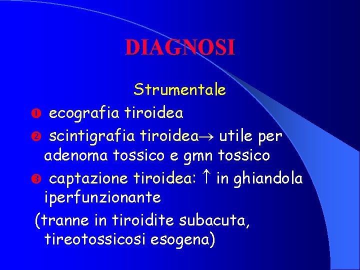 DIAGNOSI Strumentale ecografia tiroidea scintigrafia tiroidea utile per adenoma tossico e gmn tossico captazione