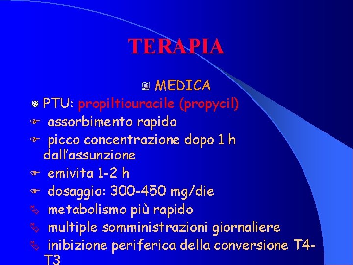 TERAPIA MEDICA ¯ PTU: propiltiouracile (propycil) F assorbimento rapido F picco concentrazione dopo 1