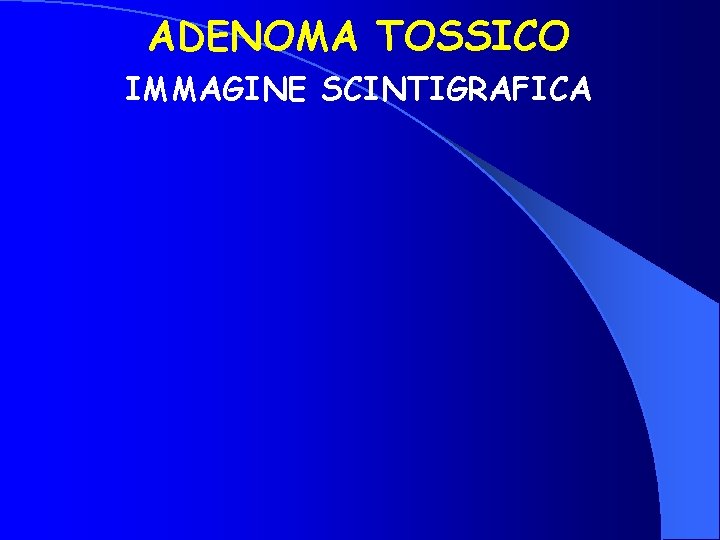 ADENOMA TOSSICO IMMAGINE SCINTIGRAFICA 