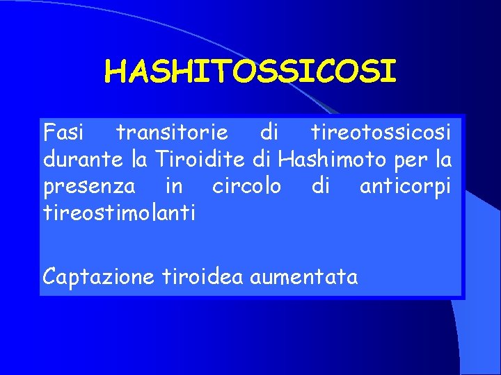 HASHITOSSICOSI Fasi transitorie di tireotossicosi durante la Tiroidite di Hashimoto per la presenza in