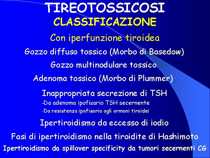 TIREOTOSSICOSI CLASSIFICAZIONE Con iperfunzione tiroidea Gozzo diffuso tossico (Morbo di Basedow) Gozzo multinodulare tossico
