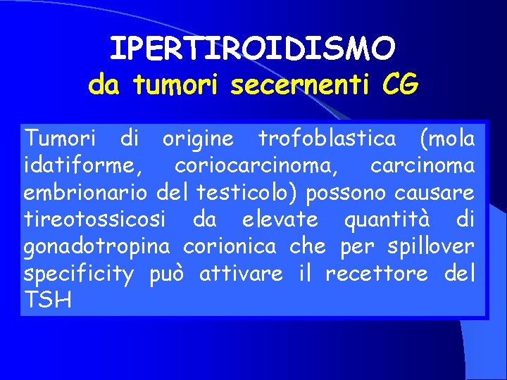 IPERTIROIDISMO da tumori secernenti CG Tumori di origine trofoblastica (mola idatiforme, coriocarcinoma, carcinoma embrionario