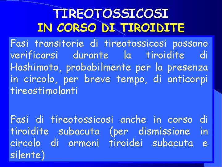 TIREOTOSSICOSI IN CORSO DI TIROIDITE Fasi transitorie di tireotossicosi possono verificarsi durante la tiroidite