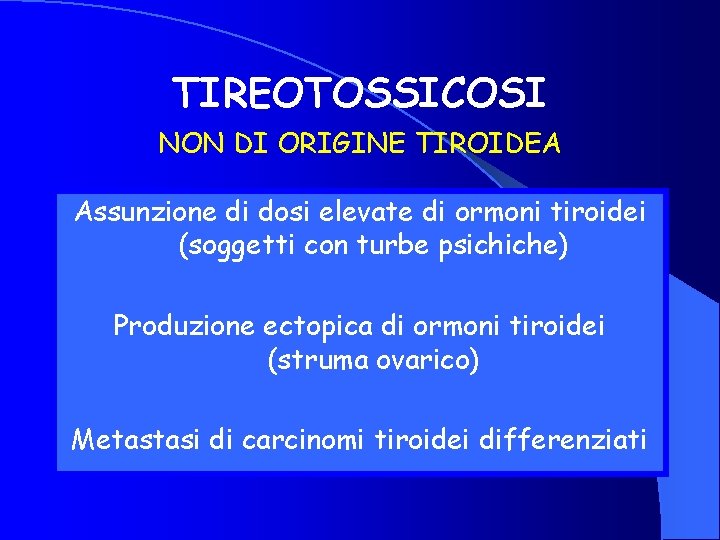 TIREOTOSSICOSI NON DI ORIGINE TIROIDEA Assunzione di dosi elevate di ormoni tiroidei (soggetti con