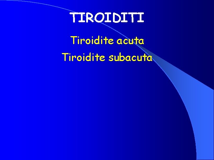 TIROIDITI Tiroidite acuta Tiroidite subacuta 