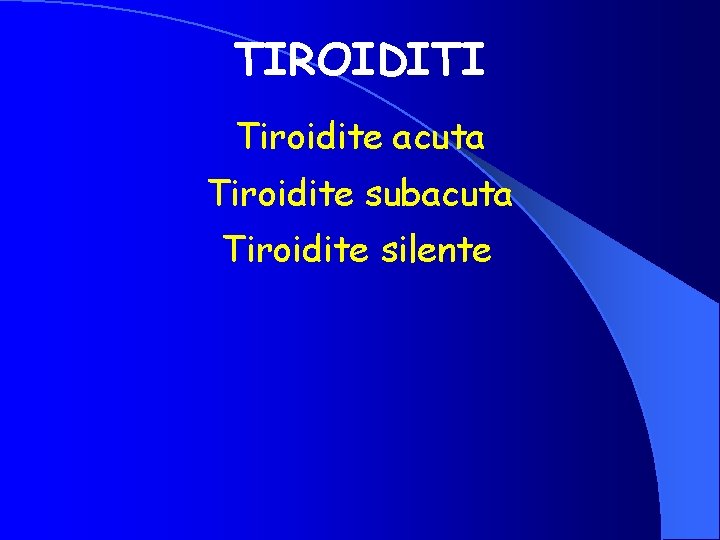 TIROIDITI Tiroidite acuta Tiroidite subacuta Tiroidite silente 