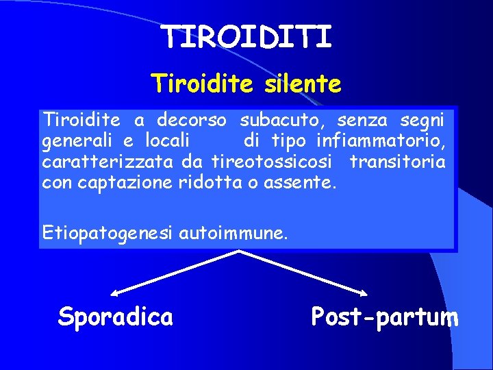 TIROIDITI Tiroidite silente Tiroidite a decorso subacuto, senza segni generali e locali di tipo