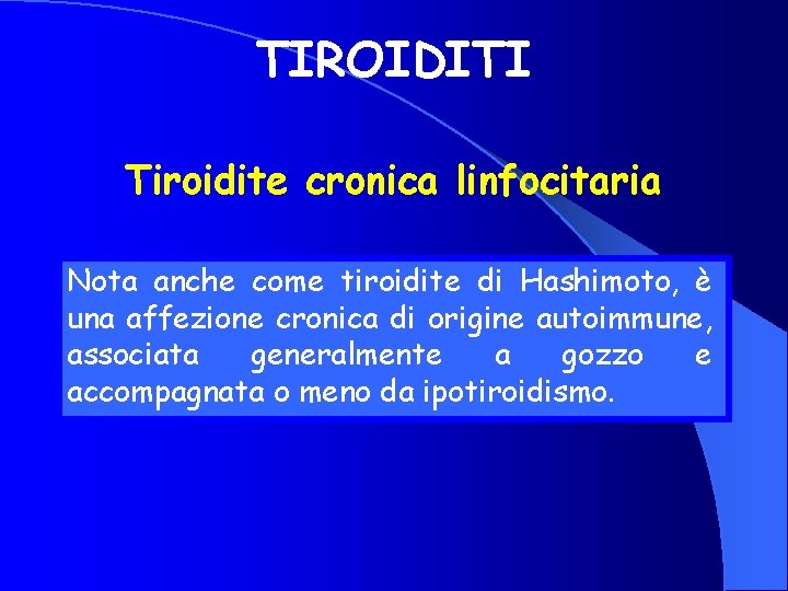 TIROIDITI Tiroidite cronica linfocitaria Nota anche come tiroidite di Hashimoto, è una affezione cronica