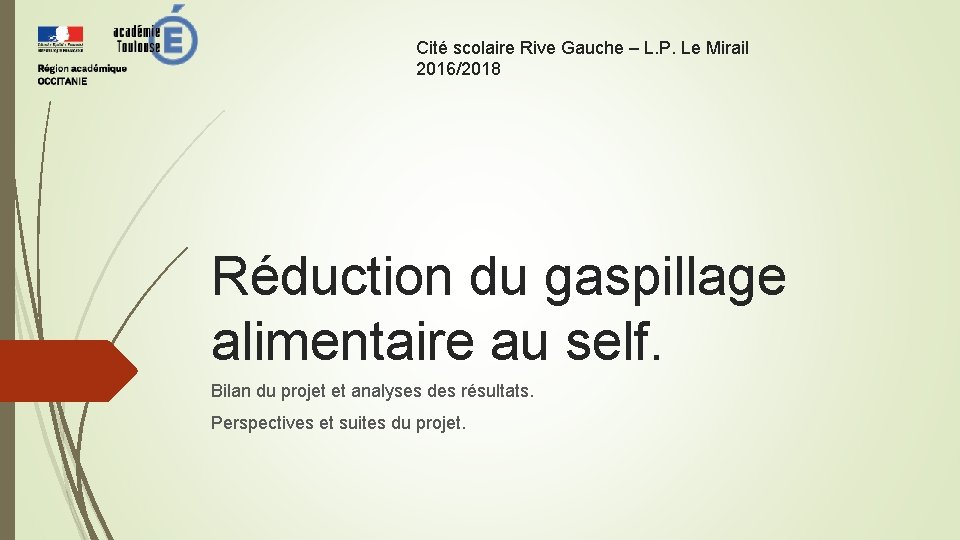 Cité scolaire Rive Gauche – L. P. Le Mirail 2016/2018 Réduction du gaspillage alimentaire Cité scolaire Rive Gauche – L. P. Le Mirail 2016/2018 Réduction du gaspillage alimentaire