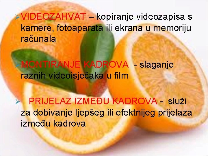 Ø VIDEOZAHVAT – kopiranje videozapisa s kamere, fotoaparata ili ekrana u memoriju računala Ø