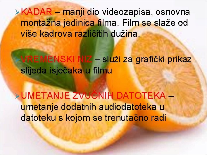 Ø KADAR – manji dio videozapisa, osnovna montažna jedinica filma. Film se slaže od