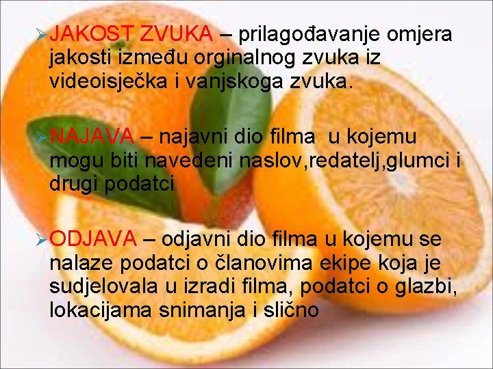 Ø JAKOST ZVUKA – prilagođavanje omjera jakosti između orginalnog zvuka iz videoisječka i vanjskoga