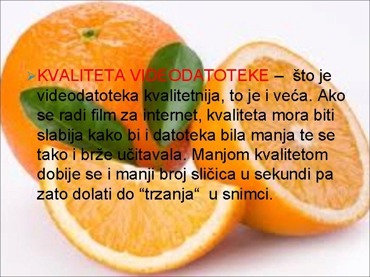 Ø KVALITETA VIDEODATOTEKE – što je videodatoteka kvalitetnija, to je i veća. Ako se