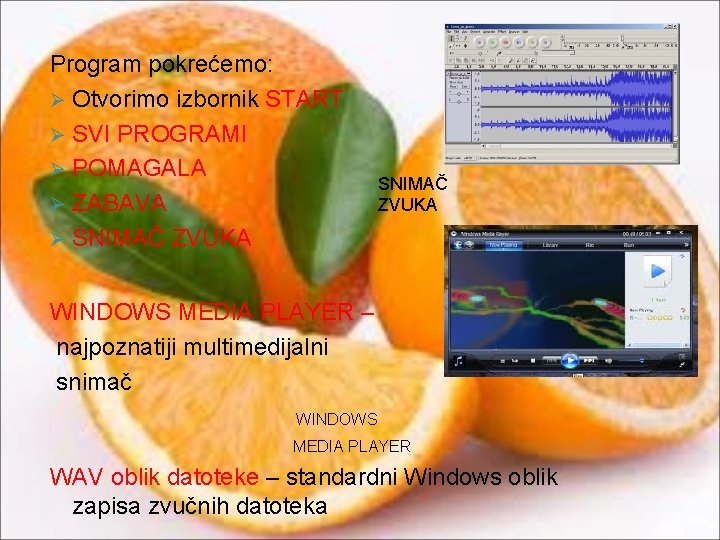 Program pokrećemo: Ø Otvorimo izbornik START Ø SVI PROGRAMI Ø POMAGALA Ø ZABAVA Ø