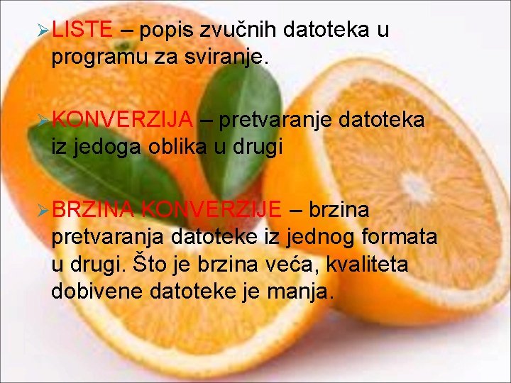 Ø LISTE – popis zvučnih datoteka u programu za sviranje. Ø KONVERZIJA – pretvaranje