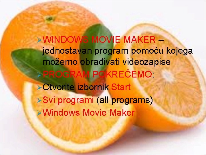 Ø WINDOWS MOVIE MAKER – jednostavan program pomoću kojega možemo obrađivati videozapise Ø PROGRAM