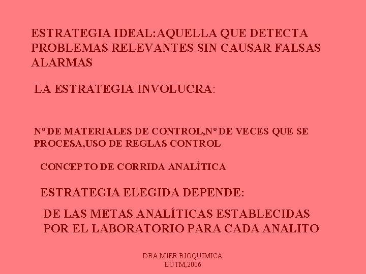 ESTRATEGIA IDEAL: AQUELLA QUE DETECTA PROBLEMAS RELEVANTES SIN CAUSAR FALSAS ALARMAS LA ESTRATEGIA INVOLUCRA: ESTRATEGIA IDEAL: AQUELLA QUE DETECTA PROBLEMAS RELEVANTES SIN CAUSAR FALSAS ALARMAS LA ESTRATEGIA INVOLUCRA: