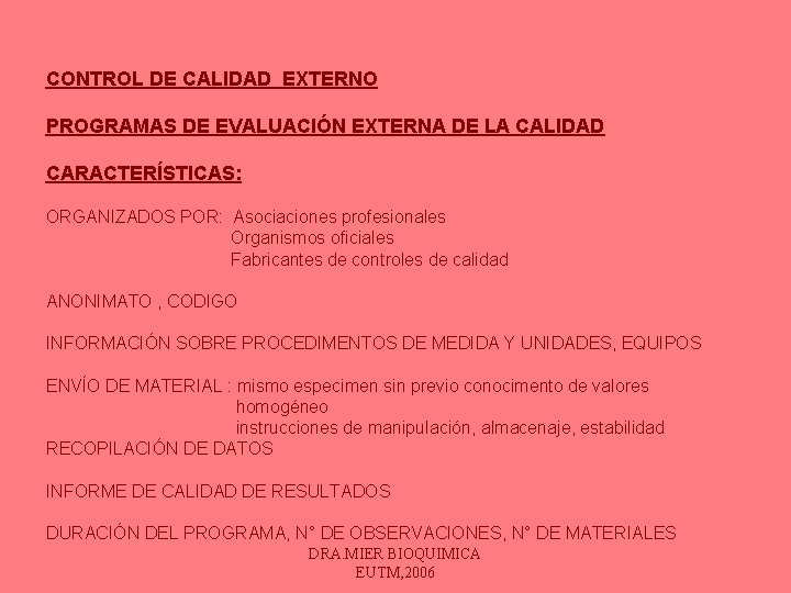 CONTROL DE CALIDAD EXTERNO PROGRAMAS DE EVALUACIÓN EXTERNA DE LA CALIDAD CARACTERÍSTICAS: ORGANIZADOS POR: CONTROL DE CALIDAD EXTERNO PROGRAMAS DE EVALUACIÓN EXTERNA DE LA CALIDAD CARACTERÍSTICAS: ORGANIZADOS POR: