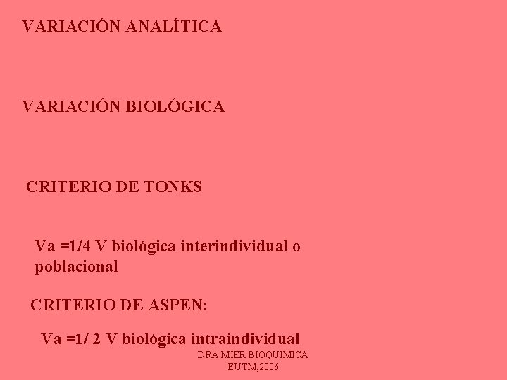 VARIACIÓN ANALÍTICA VARIACIÓN BIOLÓGICA CRITERIO DE TONKS Va =1/4 V biológica interindividual o poblacional VARIACIÓN ANALÍTICA VARIACIÓN BIOLÓGICA CRITERIO DE TONKS Va =1/4 V biológica interindividual o poblacional