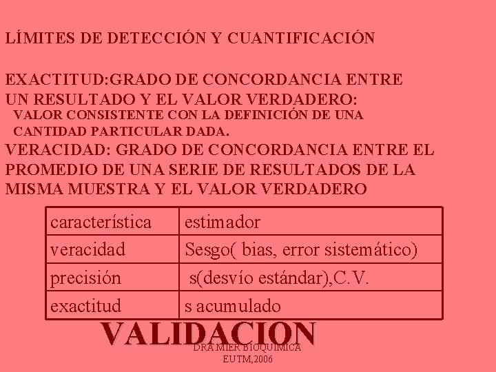 LÍMITES DE DETECCIÓN Y CUANTIFICACIÓN EXACTITUD: GRADO DE CONCORDANCIA ENTRE UN RESULTADO Y EL LÍMITES DE DETECCIÓN Y CUANTIFICACIÓN EXACTITUD: GRADO DE CONCORDANCIA ENTRE UN RESULTADO Y EL