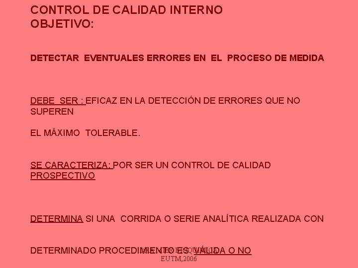 CONTROL DE CALIDAD INTERNO OBJETIVO: DETECTAR EVENTUALES ERRORES EN EL PROCESO DE MEDIDA DEBE CONTROL DE CALIDAD INTERNO OBJETIVO: DETECTAR EVENTUALES ERRORES EN EL PROCESO DE MEDIDA DEBE