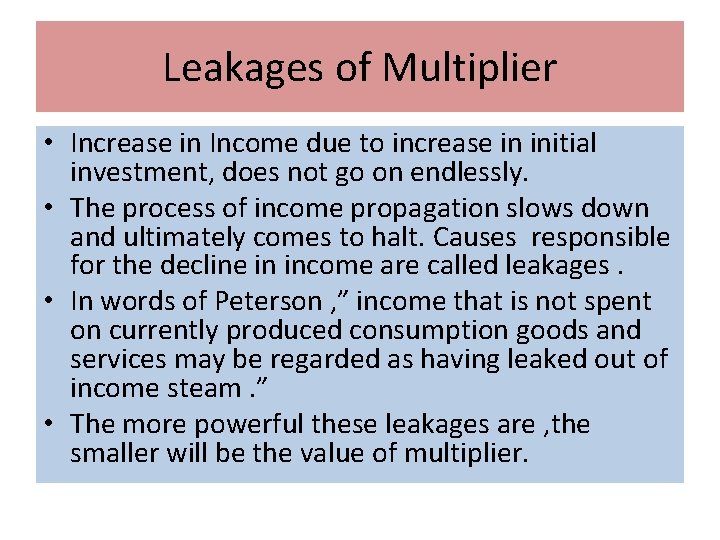 Leakages of Multiplier • Increase in Income due to increase in initial investment, does