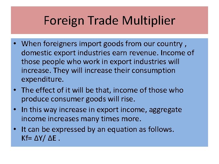 Foreign Trade Multiplier • When foreigners import goods from our country , domestic export