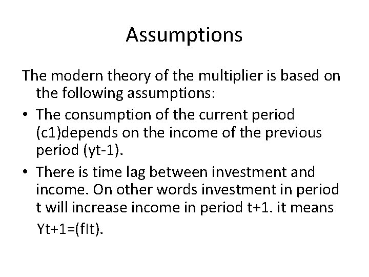 Assumptions The modern theory of the multiplier is based on the following assumptions: •
