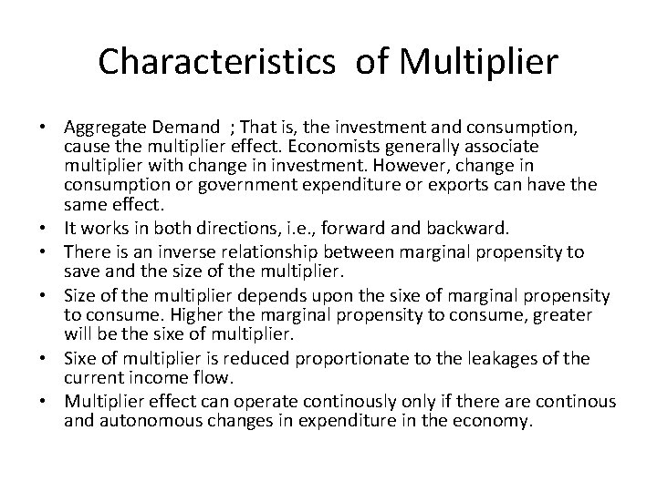 Characteristics of Multiplier • Aggregate Demand ; That is, the investment and consumption, cause