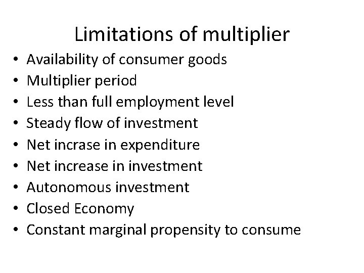 Limitations of multiplier • • • Availability of consumer goods Multiplier period Less than