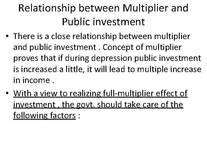 Relationship between Multiplier and Public investment • There is a close relationship between multiplier