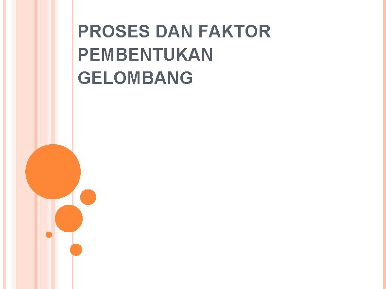 PROSES DAN FAKTOR PEMBENTUKAN GELOMBANG 