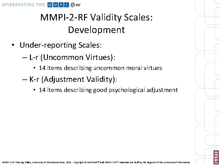 MMPI-2 -RF Validity Scales: Development • Under-reporting Scales: – L-r (Uncommon Virtues): • 14