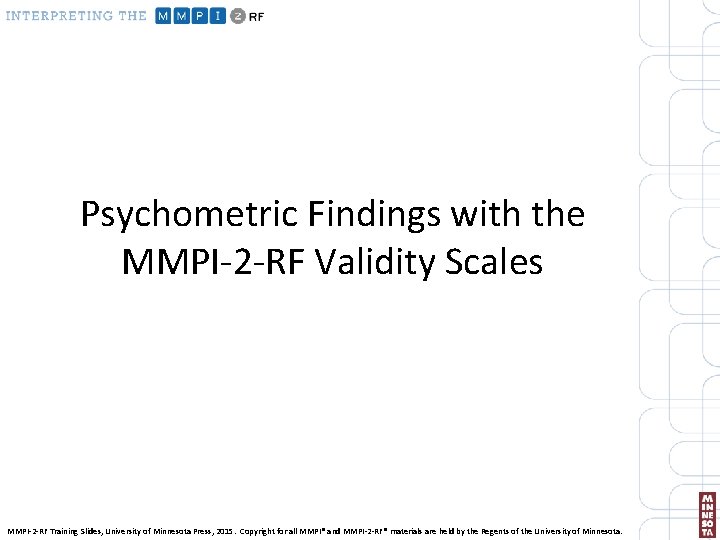 Psychometric Findings with the MMPI-2 -RF Validity Scales MMPI-2 -RF Training Slides, University of