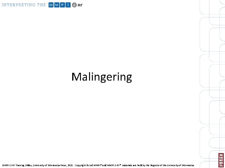 Malingering MMPI-2 -RF Training Slides, University of Minnesota Press, 2015. Copyright for all MMPI®