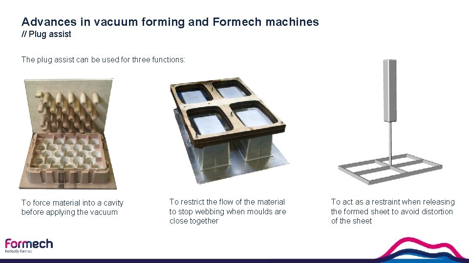 Advances in vacuum forming and Formech machines // Plug assist The plug assist can