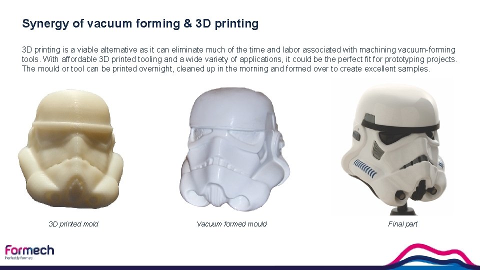 Synergy of vacuum forming & 3 D printing is a viable alternative as it