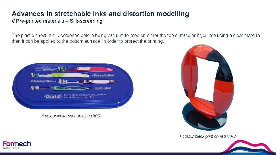 Advances in stretchable inks and distortion modelling // Pre-printed materials – Silk-screening The plastic