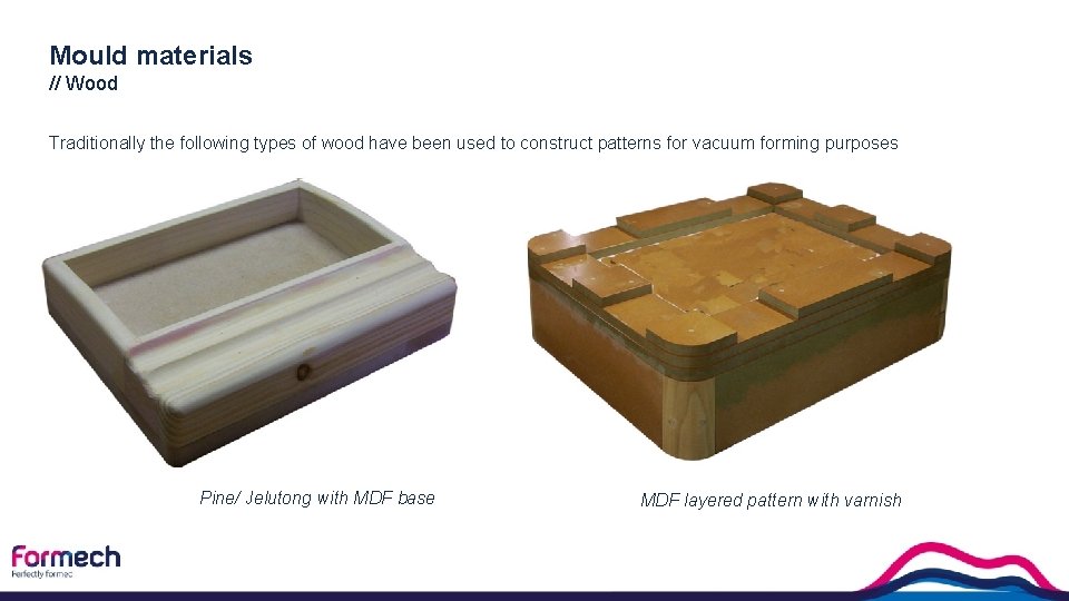 Mould materials // Wood Traditionally the following types of wood have been used to