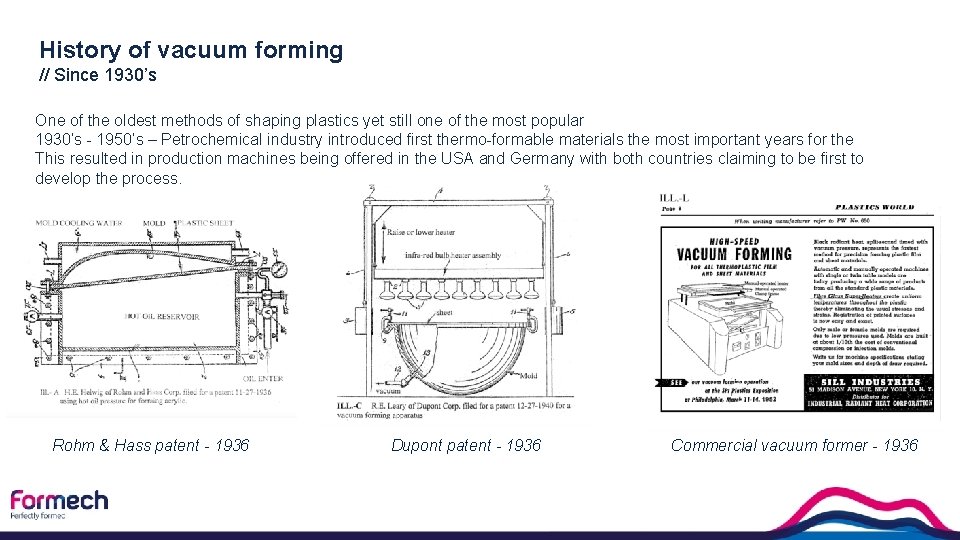 History of vacuum forming // Since 1930’s One of the oldest methods of shaping